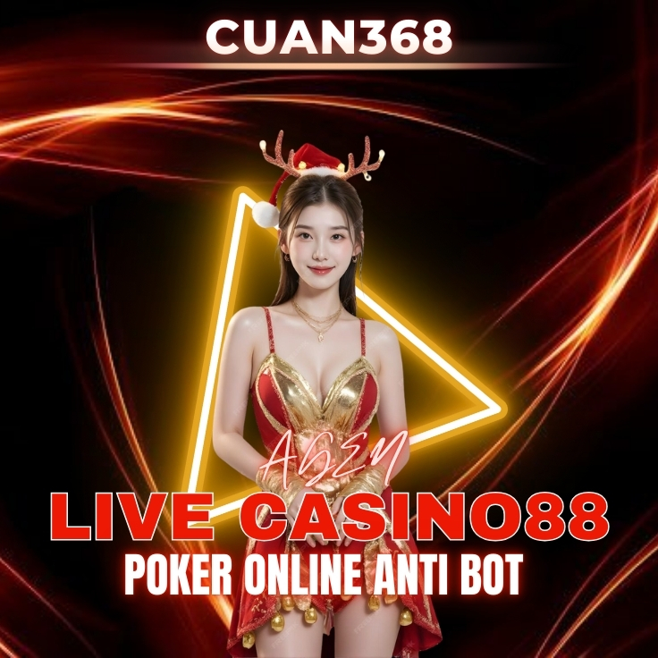 CUAN368 | Agen Live Casino88 & Poker Online dengan Sistem Anti Bot